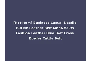 [Hot Item] Business Casual Needle Buckle Leather Belt Men's Fashion Leather Blue Belt Cross Border Cattle Belt
