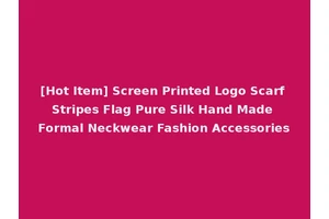[Hot Item] Screen Printed Logo Scarf Stripes Flag Pure Silk Hand Made Formal Neckwear Fashion Accessories