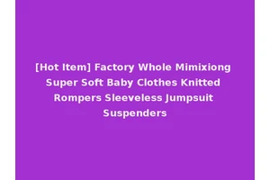 [Hot Item] Factory Whole Mimixiong Super Soft Baby Clothes Knitted Rompers Sleeveless Jumpsuit Suspenders