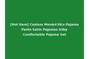 [Hot Item] Custom Men's Pajama Pants Satin Pajamas Silky Comfortable Pajama Set