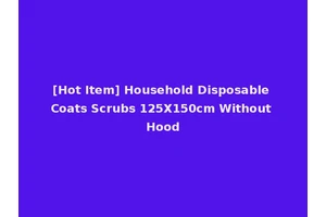 [Hot Item] Household Disposable Coats Scrubs 125X150cm Without Hood