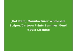 [Hot Item] Manufacturer Wholesale Stripes/Cartoon Prints Summer Men's Clothing