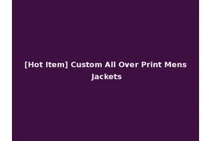 [Hot Item] Custom All Over Print Mens Jackets