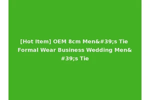 [Hot Item] OEM 8cm Men's Tie Formal Wear Business Wedding Men's Tie