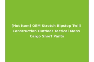[Hot Item] OEM Stretch Ripstop Twill Construction Outdoor Tactical Mens Cargo Short Pants