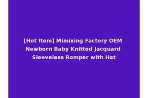 [Hot Item] Mimixing Factory OEM Newborn Baby Knitted Jacquard Sleeveless Romper with Hat