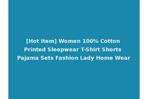 [Hot Item] Women 100% Cotton Printed Sleepwear T-Shirt Shorts Pajama Sets Fashion Lady Home Wear