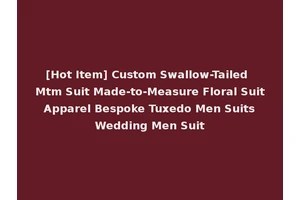 [Hot Item] Custom Swallow-Tailed Mtm Suit Made-to-Measure Floral Suit Apparel Bespoke Tuxedo Men Suits Wedding Men Suit