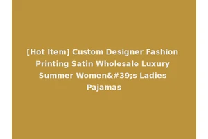 [Hot Item] Custom Designer Fashion Printing Satin Wholesale Luxury Summer Women's Ladies Pajamas