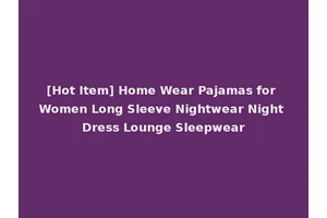 [Hot Item] Home Wear Pajamas for Women Long Sleeve Nightwear Night Dress Lounge Sleepwear