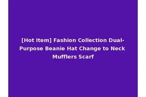 [Hot Item] Fashion Collection Dual-Purpose Beanie Hat Change to Neck Mufflers Scarf