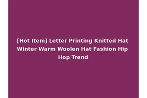 [Hot Item] Letter Printing Knitted Hat Winter Warm Woolen Hat Fashion Hip Hop Trend