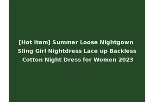 [Hot Item] Summer Loose Nightgown Sling Girl Nightdress Lace up Backless Cotton Night Dress for Women 2023