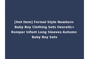 [Hot Item] Formal Style Newborn Baby Boy Clothing Sets Overalls+Romper Infant Long Sleeves Autumn Baby Boy Sets