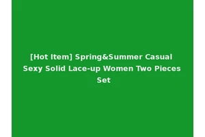 [Hot Item] Spring&Summer Casual Sexy Solid Lace-up Women Two Pieces Set