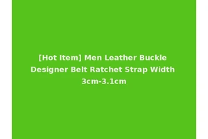 [Hot Item] Men Leather Buckle Designer Belt Ratchet Strap Width 3cm-3.1cm