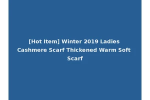 [Hot Item] Winter 2019 Ladies Cashmere Scarf Thickened Warm Soft Scarf