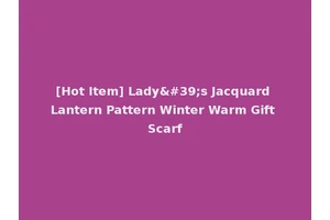 [Hot Item] Lady's Jacquard Lantern Pattern Winter Warm Gift Scarf