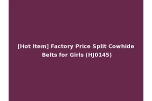 [Hot Item] Factory Price Split Cowhide Belts for Girls (HJ0145)