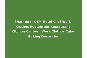 [Hot Item] OEM Hotel Chef Work Clothes Restaurant Restaurant Kitchen Canteen Work Clothes Cake Baking Decorator