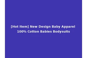 [Hot Item] New Design Baby Apparel 100% Cotton Babies Bodysuits