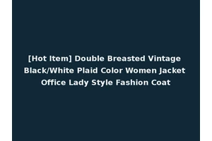 [Hot Item] Double Breasted Vintage Black/White Plaid Color Women Jacket Office Lady Style Fashion Coat