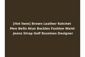 [Hot Item] Brown Leather Ratchet Men Belts Atuo Buckles Fashion Waist Jeans Strap Golf Bussines Designer