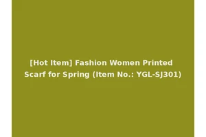 [Hot Item] Fashion Women Printed Scarf for Spring (Item No.: YGL-SJ301)