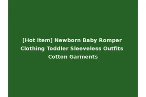 [Hot Item] Newborn Baby Romper Clothing Toddler Sleeveless Outfits Cotton Garments