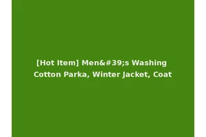 [Hot Item] Men's Washing Cotton Parka, Winter Jacket, Coat