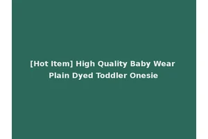 [Hot Item] High Quality Baby Wear Plain Dyed Toddler Onesie