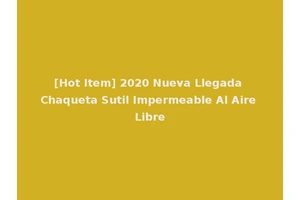 [Hot Item] 2020 Nueva Llegada Chaqueta Sutil Impermeable Al Aire Libre