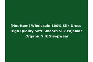 [Hot Item] Wholesale 100% Silk Dress High Quality Soft Smooth Silk Pajamas Organic Silk Sleepwear