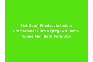 [Hot Item] Wholesale Indoor Promotional Gifts Nightgown Home Wome Men Bath Bathrobe