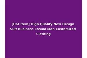 [Hot Item] High Quality New Design Suit Business Casual Men Customized Clothing
