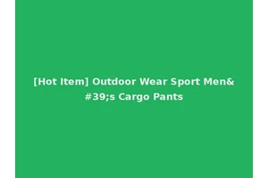[Hot Item] Outdoor Wear Sport Men's Cargo Pants