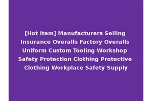 [Hot Item] Manufacturers Selling Insurance Overalls Factory Overalls Uniform Custom Tooling Workshop Safety Protection Clothing Protective Clothing Workplace Safety Supply