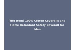 [Hot Item] 100% Cotton Coveralls and Flame Retardant Safety Coverall for Men