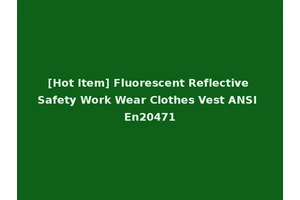 [Hot Item] Fluorescent Reflective Safety Work Wear Clothes Vest ANSI En20471