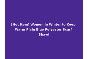 [Hot Item] Women in Winter to Keep Warm Plain Blue Polyester Scarf Shawl