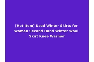 [Hot Item] Used Winter Skirts for Women Second Hand Winter Wool Skirt Knee Warmer