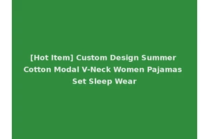 [Hot Item] Custom Design Summer Cotton Modal V-Neck Women Pajamas Set Sleep Wear