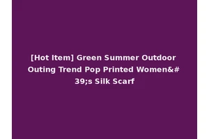 [Hot Item] Green Summer Outdoor Outing Trend Pop Printed Women's Silk Scarf