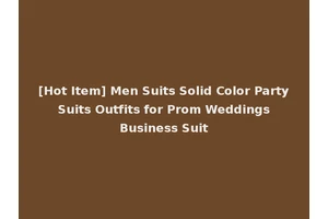 [Hot Item] Men Suits Solid Color Party Suits Outfits for Prom Weddings Business Suit