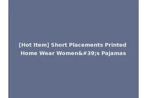 [Hot Item] Short Placements Printed Home Wear Women's Pajamas