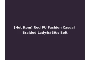 [Hot Item] Red PU Fashion Casual Braided Lady's Belt