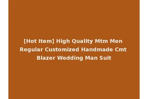 [Hot Item] High Quality Mtm Men Regular Customized Handmade Cmt Blazer Wedding Man Suit