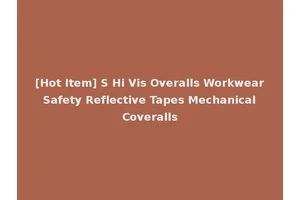 [Hot Item] S Hi Vis Overalls Workwear Safety Reflective Tapes Mechanical Coveralls