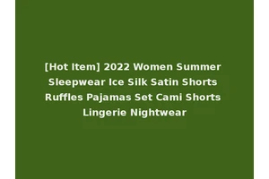 [Hot Item] 2022 Women Summer Sleepwear Ice Silk Satin Shorts Ruffles Pajamas Set Cami Shorts Lingerie Nightwear