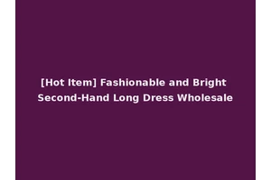 [Hot Item] Fashionable and Bright Second-Hand Long Dress Wholesale